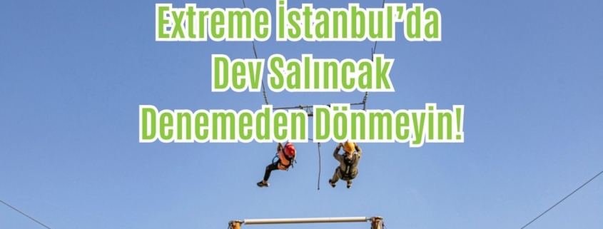Extreme-Istanbulda-Dev-Salincak-Denemeden-Donmeyin