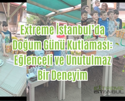 Extreme İstanbul’da Doğum Günü Kutlaması Eğlenceli ve Unutulmaz Bir Deneyim